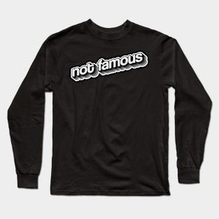 not famous Long Sleeve T-Shirt